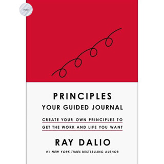 PRINCIPLES : YOUR GUIDED JOURNAL: CREATE YOUR OWN PRINCIPLES TO GET THE WORK AND LIFE YOU WANT