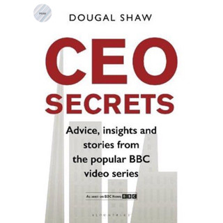 CEO SECRETS : ADVICE, INSIGHTS AND STORIES FROM THE POPULAR BBC VIDEO SERIES