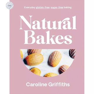 NATURAL BAKES : EVERYDAY GLUTEN-FREE, SUGAR-FREE BAKING