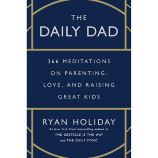 THE DAILY DAD : 366 MEDITATIONS ON PARENTING, LOVE, AND RAISING GREAT KIDS