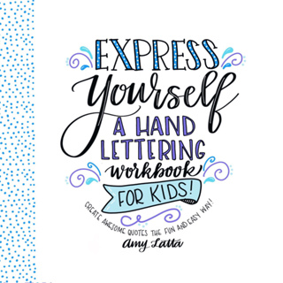 Express Yourself: A Hand Lettering Workbook for Kids: Create Awesome Quotes the Fun &amp; Easy Way! Paperback