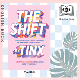 The Shift : Change Your Perspective, Not Yourself: a Guide to Dating, Self-Worth and Becoming the Main Character by TINX