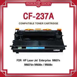 MIRROR หมึกเทียบเท่า CF237A/CF237/237A/HP 237A/HP 37A/HP 37A For HP LaserJet Enterprise M607dn/M608dn/M608x