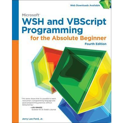 Microsoft WSH and VBScript Programming for the Absolute Beginner: 4th Edition
