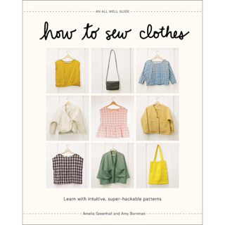 How to Sew Clothes: Learn with Intuitive, Super-Hackable Patterns Hardcover