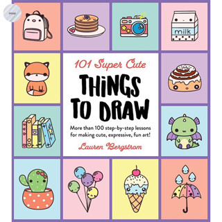 101 SUPER CUTE THINGS TO DRAW V.2: MORE THAN 100 STEP-BY-STEP LESSONS FOR MAKING