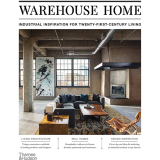 WAREHOUSE HOME : INDUSTRIAL INSPIRATION FOR TWENTY-FIRST-CENTURY LIVING