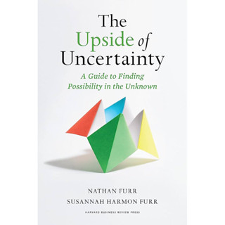 THE UPSIDE OF UNCERTAINTY : A GUIDE TO FINDING POSSIBILITY IN THE UNKNOWN