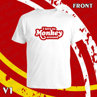 เสื้อยืด คอกลม แขนสั้น I love to Monkey around สกรีน Flex pu  ขอบสวย คมชัด ผ้า cotton 100%