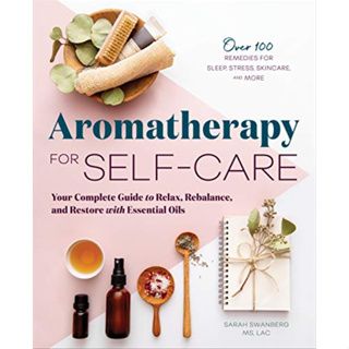 Aromatherapy for Self-Care : Your Complete Guide to Relax, Rebalance, and Restore with Essential Oils [Paperback]