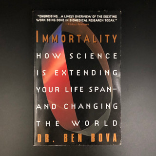 Immortality How Science is Extending Your Life Span and Changing the World - Dr. Ben Bova