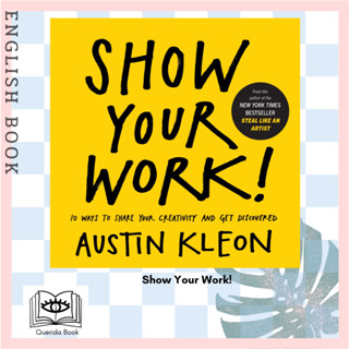 หนังสือภาษาอังกฤษ Show Your Work! : 10 Ways to Share Your Creativity and Get Discovered (Austin Kleon)  by Austin Kleon