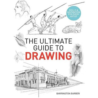 THE ULTIMATE GUIDE TO DRAWING : SKILLS &amp; INSPIRATION FOR EVERY ARTIST