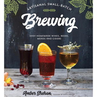 หนังสือภาษาอังกฤษ Artisanal Small-Batch Brewing: Easy Homemade Wines, Beers, Meads and Ciders