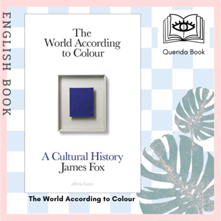 [Querida] หนังสือภาษาอังกฤษ The World According to Colour : A Cultural History by James Fox