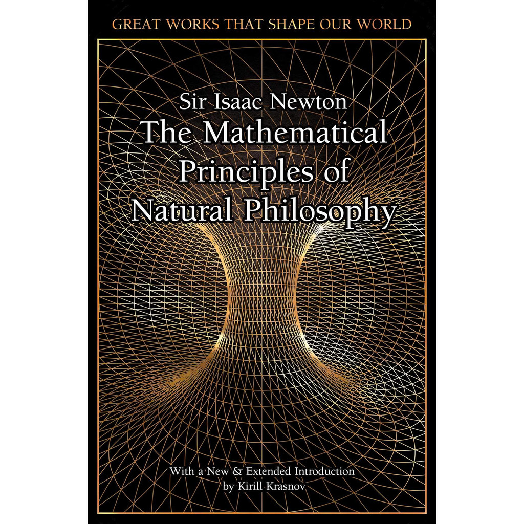 The Mathematical Principles of Natural Philosophy - Great Works That Shape Our World Sir Isaac Newto