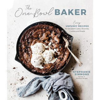The One-Bowl Baker: Easy, Unfussy Recipes for Decadent Cakes, Brownies, Cookies and Breads Paperback