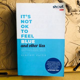 ข224  ข271 ITS NOT OK TO FEEL BLUE and other lies UP ABOUT THEIR MENTAL HEALTH CURATED BY scarlett curtis STEPHEN FRY