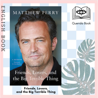 [Querida] หนังสือภาษาอังกฤษ Friends, Lovers, and the Big Terrible Thing : A Memoir by Matthew Perry