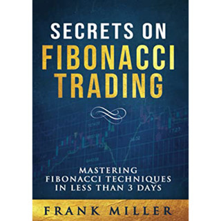 Secrets On Fibonacci Trading by Frank Miller ความลับในการซื้อขายตามระบบ Fibonacci