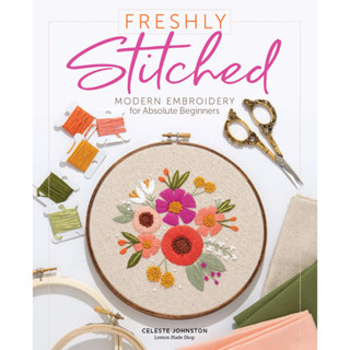 Freshly Stitched Modern Embroidery for Absolute Beginners Celeste Johnston Hardback