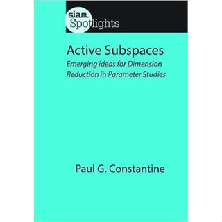 Active Subspaces: Emerging Ideas for Dimension Reduction in Parameter Studies (Paperback) ISBN:9781611973853