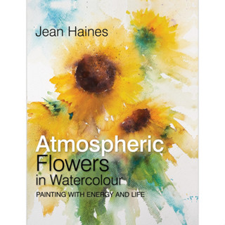 Atmospheric Flowers in Watercolour : Painting with Energy and Life