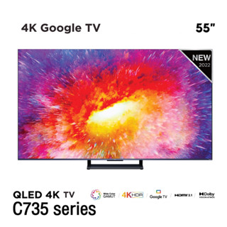 TCL 4K QLED Google TV 55 นิ้ว รุ่น 55C735 Full Screen Design / Google Assistant / Netflix / Youtube / MEMC 120HZ-3G RAM+32G ROM / Wifi 2.4 &amp; 5 Ghz / Handfree