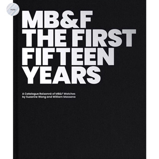 MB&amp;F: THE FIRST FIFTEEN YEARS : A CATALOGUE RAISONNE