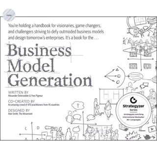 BUSINESS MODEL GENERATION: A HANDBOOK FOR VISIONARIES, GAME CHANGERS, AND CHALLENGERS