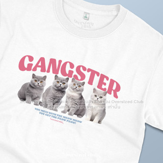 เสื้อยืดสกรีนลาย Gangster, British Cat แมวบริติช [Classic Cotton 100% by Oversized Club]