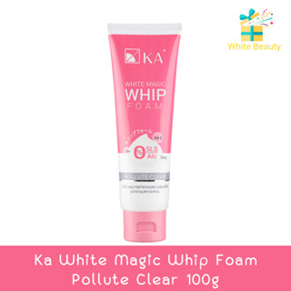 Ka White Magic Whip Foam Pollute Clear 100g. เคเอ ไวท์ เมจิค วิป โฟม พอลลูท เคลีย 100กรัม