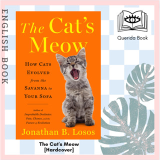 หนังสือภาษาอังกฤษ The Cats Meow : How Cats Evolved from the Savanna to Your Sofa [Hardcover] by  Jonathan B. Losos