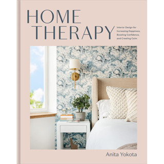 Home Therapy: Interior Design for Increasing Happiness, Boosting Confidence, and Creating Calm: An Interior Design Book