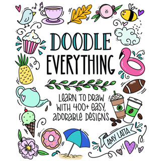 Doodle Everything!: Learn to Draw with 400+ Easy, Adorable Designs Paperback