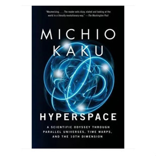 Hyperspace A Scientific Odyssey Through Parallel Universes, Time Warps, and the Tenth Dimension Michio Kaku