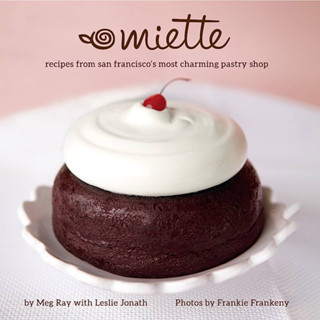 MIETTE : RECIPES FROM SAN FRANCISCOS MOST CHARMING PASTRY