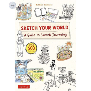 SKETCH YOUR WORLD: A GUIDE TO SKETCH JOURNALING