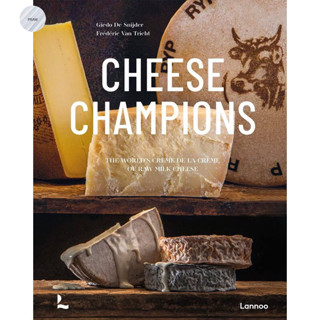 CHEESE CHAMPIONS : THE WORLDS CREME DE LA CREME OF RAW MILK CHEESE