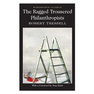 The Ragged Trousered Philanthropists - Wordsworth Classics Robert Tressell (author)