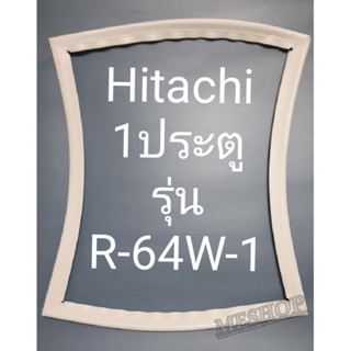 ขอบยางตู้เย็น Hitachi 1 ประตูรุ่นR-64W-1ฮิตาชิ