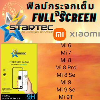 STARTEC Full Screen สตาร์เทค เต็มหน้าจอ Xiaomi เสียวหมี่ รุ่น Mi 6,Mi 7,Mi 8,Mi 8 Pro,Mi 8 Se,Mi 9,Mi 9Se, Mi 9T