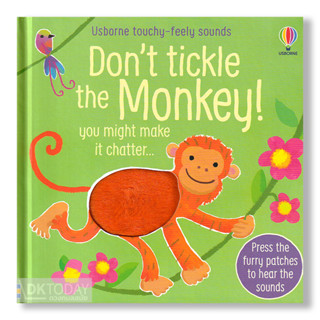 DKTODAY หนังสือ USBORNE DONT TICKLE THE MONKEY! TOUCHY-FEELY SOUNDS **หนังสือมีเสียง**