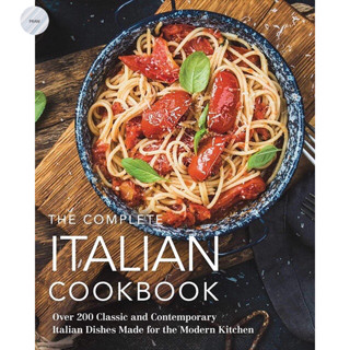 The Complete Italian Cookbook : 200 Classic and Contemporary Italian Dishes Made for the Modern Kitchen