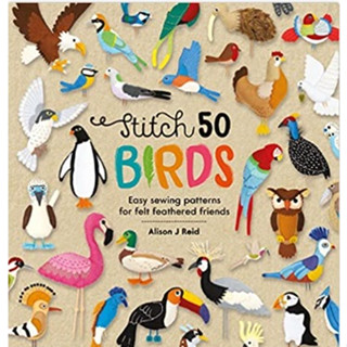 Stitch 50 Birds : Easy sewing patterns for felt feathered friends (Stitch 50) [Hardcover]