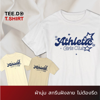 TEE.DD.TSHIRT เสื้อยืด Athletic Girls Club เสื้อยืดสกรีนตัวหนังสือ สกรีนฝังในเนื้อผ้า ผ้านุ่ม ลายสวย ไม่ย้วย ไม่ต้องรีด