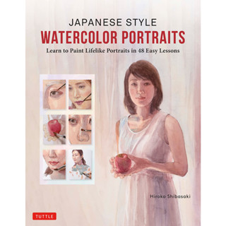 Japanese Style Watercolor Portraits Learn to Paint Lifelike Portraits in 48 Easy Lessons Hardback