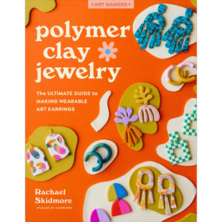 Polymer Clay Jewelry: The ultimate guide to making wearable art earrings Paperback