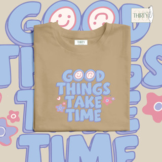 Good thing take time  เสื้อยืดUnisex (ผ้าcotton 100% สกรีนชัด สีสด ติดทน)