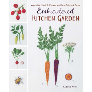 Embroidered Kitchen Garden: Vegetable, Herb &amp; Flower Motifs to Stitch &amp; Savor Paperback – Illustrated